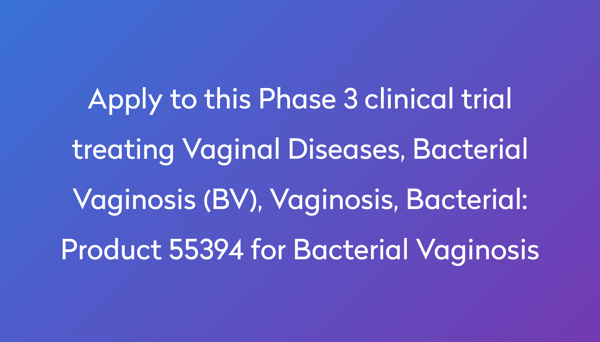 Product 55394 For Bacterial Vaginosis Clinical Trial 2022 Power 2065